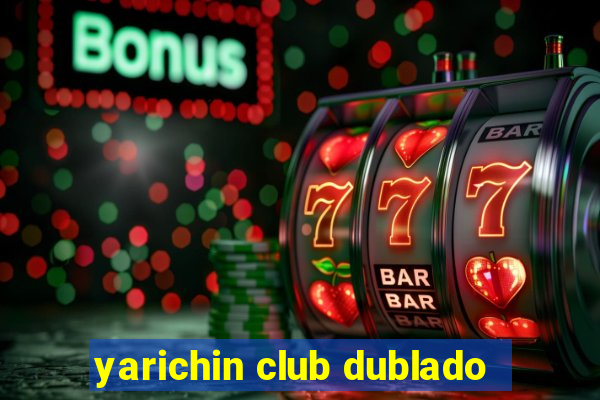 yarichin club dublado